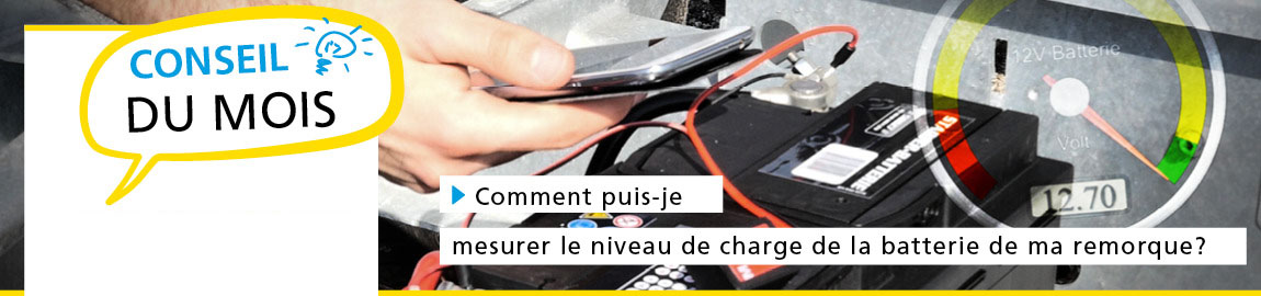 Conseil du mois - avril 2016 Comment puis-je mesurer le niveau de charge de la batterie de ma remorque ? Conseil du mois - avril 2016 Comment puis-je mesurer le niveau de charge de la batterie de ma remorque ?